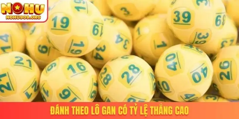 Đánh theo lô gan có tỷ lệ thắng cao