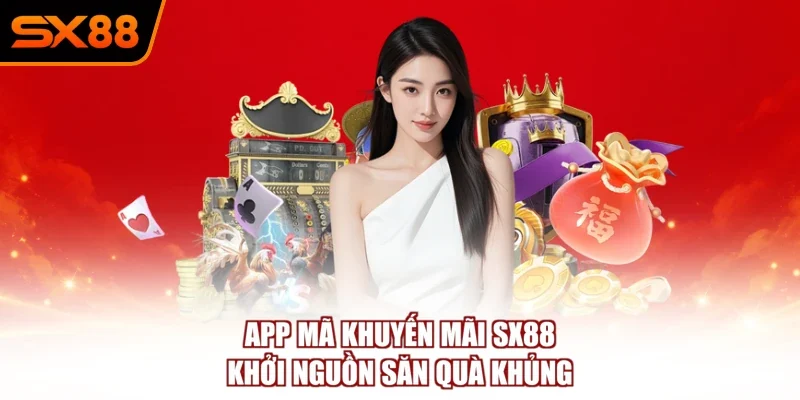App Mã Khuyến Mãi SX88 – Khởi Nguồn Săn Quà Khủng