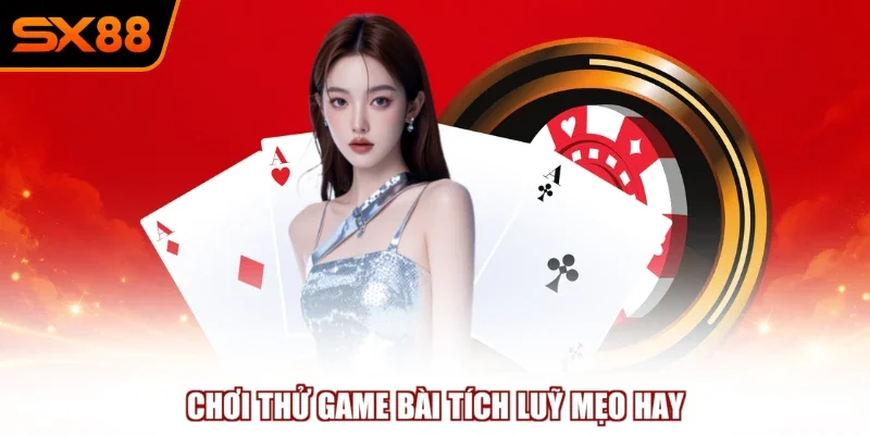 Chơi thử game bài tích luỹ mẹo hay