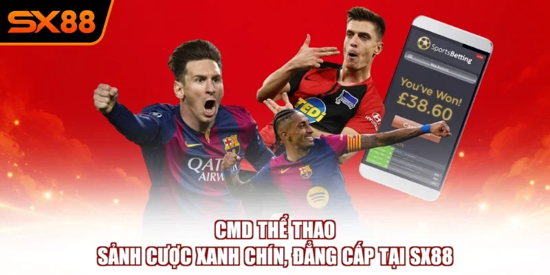CMD Thể Thao – Sảnh Cược Xanh Chín, Đẳng Cấp Tại SX88