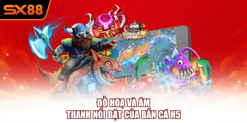 Đồ hoạ và âm thanh nổi bật của bắn cá H5
