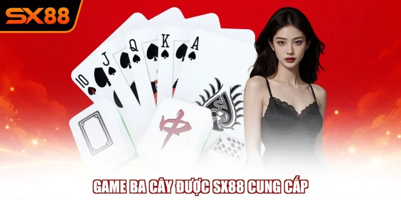 Game ba cây được SX88 cung cấp