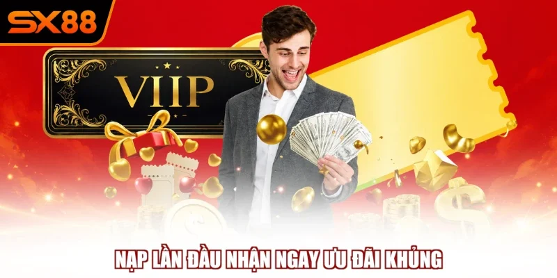 nap lan dau nhan ngay uu dai khung Nạp lần đầu nhận ngay ưu đãi khủng