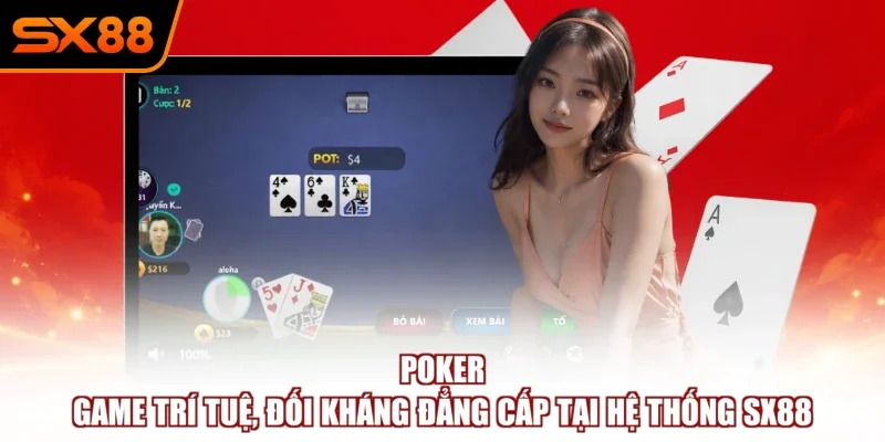 Poker – Game Trí Tuệ, Đối Kháng Đẳng Cấp Tại Hệ Thống SX88