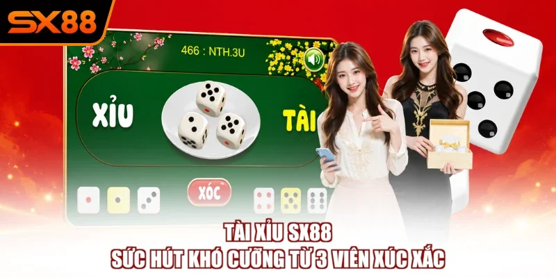 Tài Xỉu SX88 – Sức Hút Khó Cưỡng Từ 3 Viên Xúc Xắc