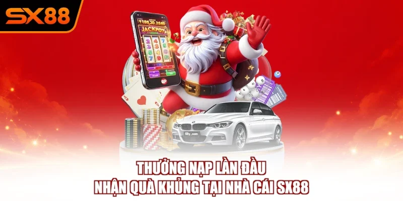 Thưởng Nạp Lần Đầu – Nhận Quà Khủng Tại Nhà Cái SX88