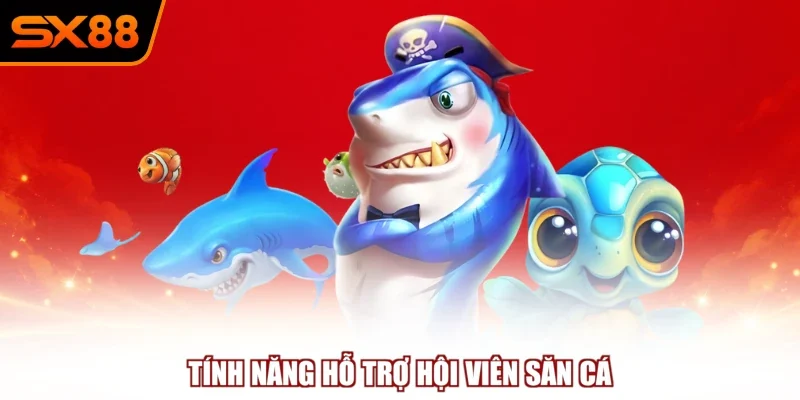 tinh nang ho tro hoi vien san ca Tính năng hỗ trợ hội viên săn cá