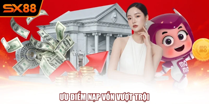 uu diem nap von vuot troi Ưu điểm nạp vốn vượt trội