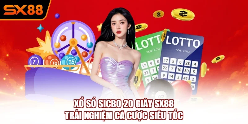 Xổ Số Sicbo 20 Giây SX88 – Trải Nghiệm Cá Cược Siêu Tốc