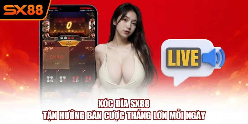 Xóc Đĩa SX88 – Tận Hưởng Bàn Cược Thắng Lớn Mỗi Ngày